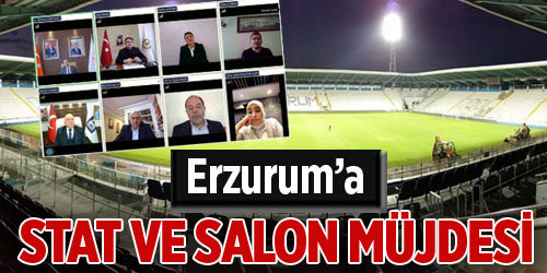 Erzurum’a stat ve salon müjdesi