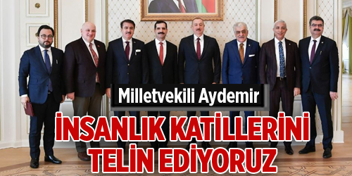 Aydemir: ‘İnsanlık katillerini telin ediyoruz’