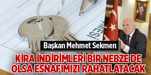 Başkan Sekmen: “Kira indirimleri bir nebze de olsa esnafımızı rahatlatacak”