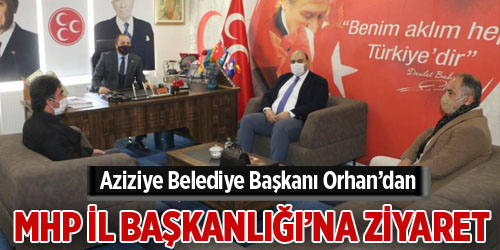 Aziziye Belediye Başkanı Orhan’dan MHP İl Başkanlığı’na ziyaret