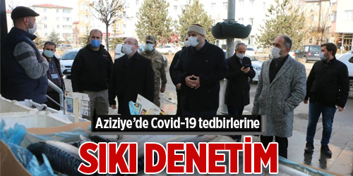 Aziziye’de Covid-19 tedbirlerine sıkı denetim