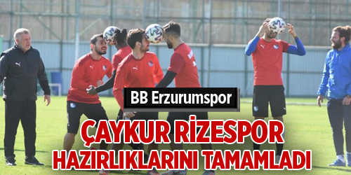 BB Erzurumspor, Çaykur Rizespor hazırlıklarını tamamladı