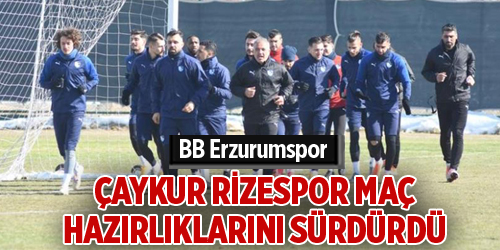 BB Erzurumspor, Çaykur Rizespor maç hazırlıklarını sürdürdü