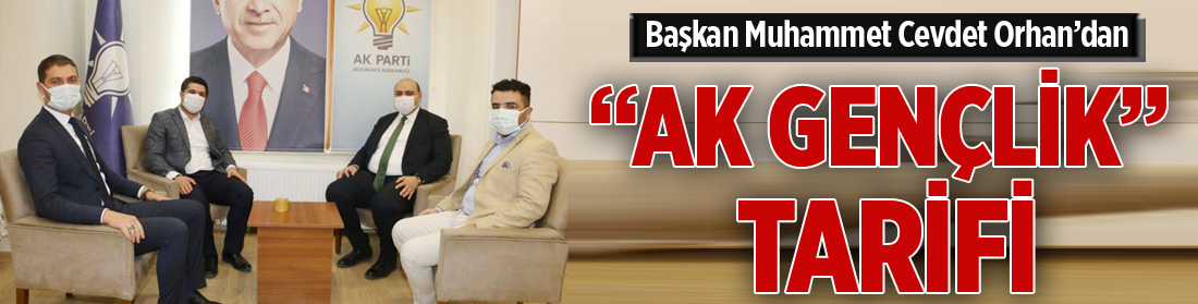 Başkan Orhan’dan “AK Gençlik” tarifi