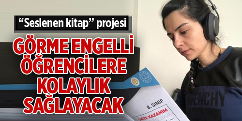 “Seslenen kitap” projesi görme engelli öğrencilere kolaylık sağlayacak