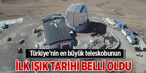 Türkiye’nin en büyük teleskobu 2022 yılında ilk ışığı alacak